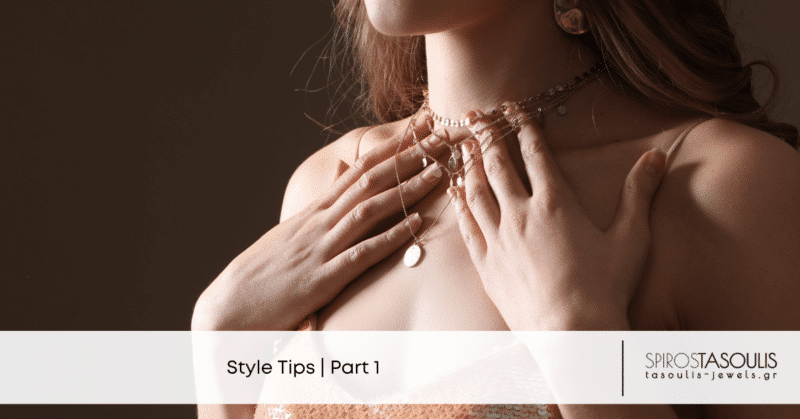 Style tips για τις εμφανίσεις σου με κοσμήματα – Part 1